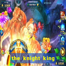 the knight king who returned with a god